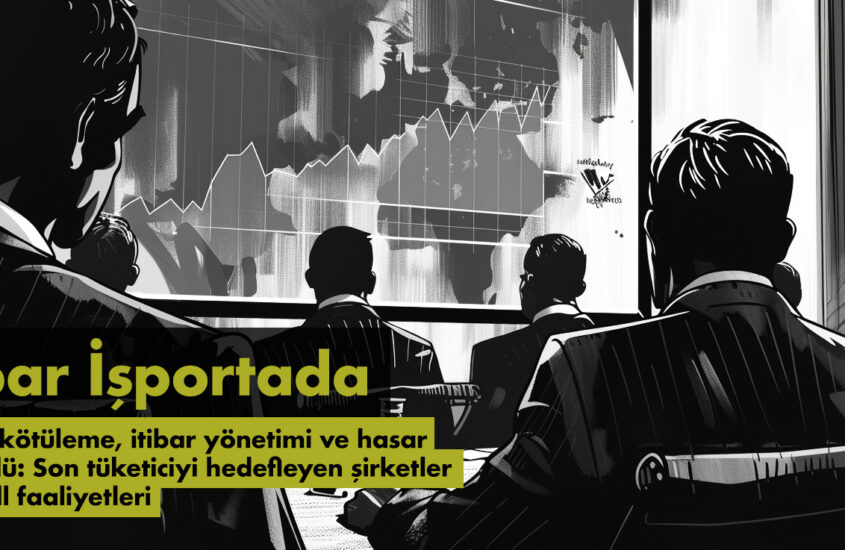 İTİBAR İŞPORTADA: RAKİBİ KÖTÜLEME, İTİBAR YÖNETİMİ VE HASAR KONTROLÜ: SON TÜKETİCİYİ HEDEFLEYEN ŞİRKETLER İÇİN TROLL FAALİYETLERİ