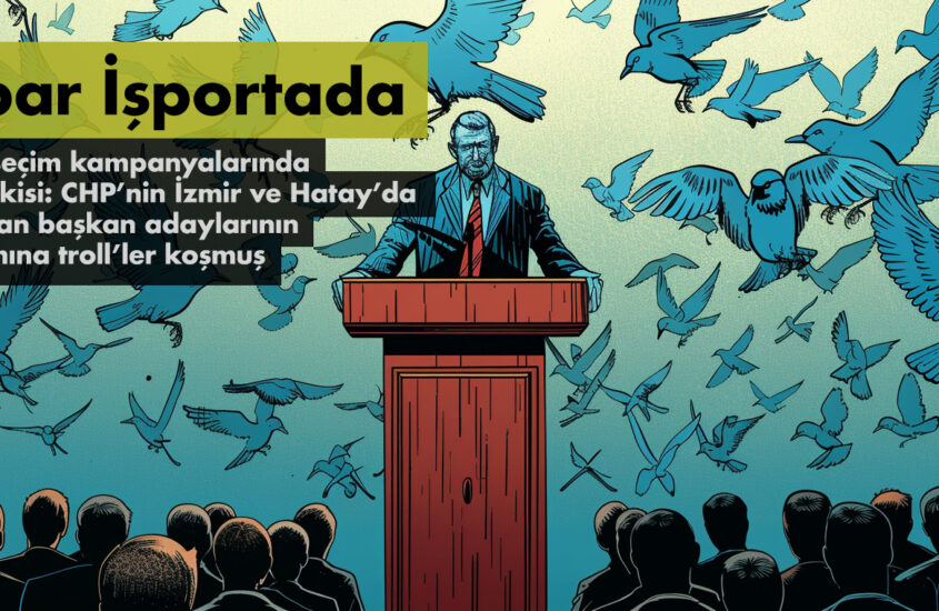 İTİBAR İŞPORTADA: CHP’NİN İZMİR VE HATAY’DA TARTIŞILAN BAŞKAN ADAYLARININ YARDIMINA TROLL’LER KOŞMUŞ